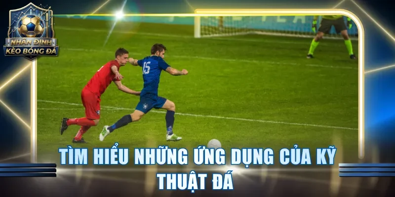 Tìm hiểu những ứng dụng của kỹ thuật đá